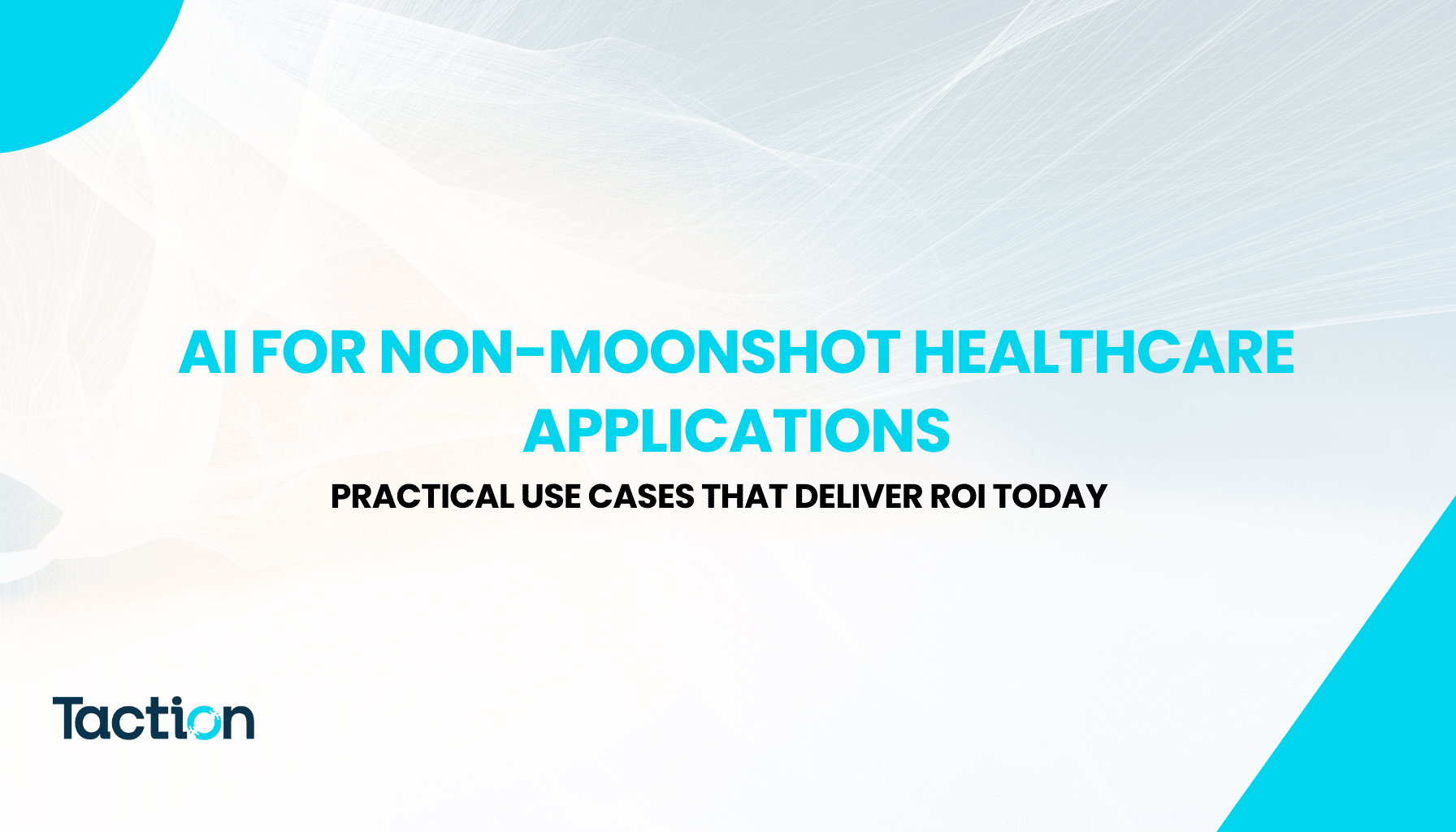 AI for Non-Moonshot Healthcare Applications: Practical Use Cases That Deliver ROI Today